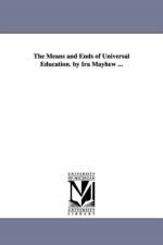 The Means and Ends of Universal Education. by Ira Mayhew ... af Ira Mayhew