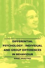Differential Psychology - Individual And Group Differences In Behaviour af Anne Anastasi