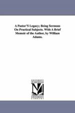 A Pastor'S Legacy; Being Sermons On Practical Subjects. With A Brief Memoir of the Author, by William Adams. af Erskine Mason