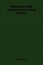 Discoveries And Adventures In Central America af Thomas Gann