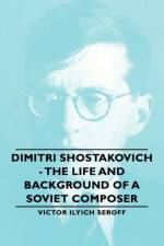 Dimitri Shostakovich - The Life And Background Of A Soviet Composer af Victor Ilyich Seroff