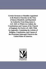 Certain Sermons or Homilies Appointed to Be Read in Churches in the Time of Queen Elizabeth; And Reprinted by Authority from King James I, A.D. 1623. af Church Of England Homilies