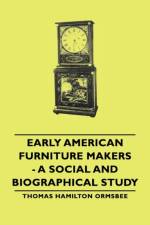Early American Furniture Makers - A Social And Biographical Study af Thomas Hamilton Ormsbee