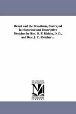 Brazil and the Brazilians, Portrayed in Historical and Descriptive Sketches by Rev. D. P. Kidder, D. D., and Rev. J. C. Fletcher ... af Daniel P (Daniel Parish) Kidder