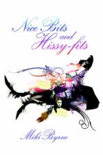 Nice Bits and Hissy-fits af Miki Byrne
