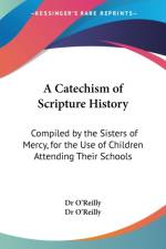A Catechism Of Scripture History: Compiled By The Sisters Of Mercy, For The Use Of Children Attending Their Schools af Dr. O'Reilly