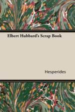 Elbert Hubbard's Scrap Book af Hesperides