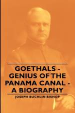 Goethals - Genius Of The Panama Canal - A Biography af Joseph Buchlin Bishop