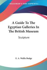 A Guide To The Egyptian Galleries In The British Museum: Sculpture af E. A. Wallis Budge