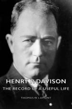 Henry P. Davison - The Record Of A Useful Life af Thomas W. Lamont