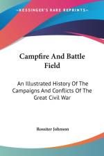 Campfire And Battle Field: An Illustrated History Of The Campaigns And Conflicts Of The Great Civil War af Rossiter Johnson