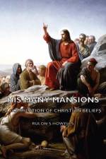 His Many Mansions - A Compilation Of Christian Beliefs af Rulon S Howells
