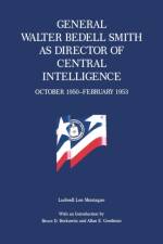 General Walter Bedell Smith as Director of Central Intelligence, October 1950–February 1953 af Ludwell L. Montague