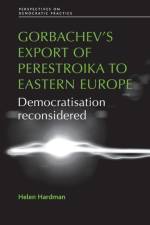 Gorbachev's Export of Perestroika to Eastern Europe af Helen Hardman