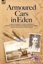 Armoured Cars in Eden - An American President's son serving in Rolls Royce Armoured Cars with the British in Mesopotamia and with the American Artillery in France during the First World War af K Roosevelt