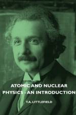 Atomic And Nuclear Physics - An Introduction af T.A. Littlefield