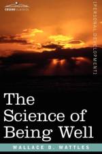 The Science of Being Well af Wallace D Wattles