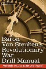 Baron Von Steuben's Revolutionary War Drill Manual