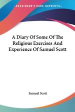 A Diary Of Some Of The Religious Exercises And Experience Of Samuel Scott af Samuel Scott