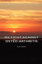 My Fight Against Osteo-Arthritis af Eve Orme