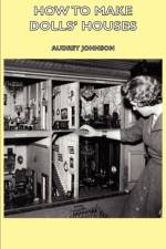 How To Make Dolls' Houses af Audrey Johnson