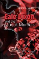 Cale Dixon and the Moguk Murder af David Dagley