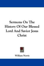 Sermons On The History Of Our Blessed Lord And Savior Jesus Christ af William Norris