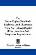 Steam Engine Familiarly Explained And Illustrated af Dionysius Lardner