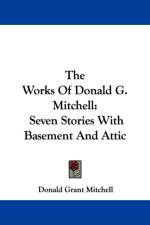 The Works Of Donald G. Mitchell: Seven Stories With Basement And Attic af Donald Grant Mitchell