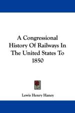 A CONGRESSIONAL HISTORY OF RAILWAYS IN T af Lewis Henry Haney