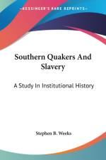 SOUTHERN QUAKERS AND SLAVERY: A STUDY IN af Stephen B. Weeks