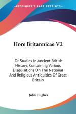 Hore Britannicae V2: Or Studies In Ancient British History; Containing Various Disquisitions On The National And Religious Antiquities Of Great Britai af John Hughes