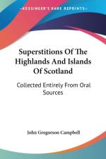 SUPERSTITIONS OF THE HIGHLANDS AND ISLAN af JOHN GREGO CAMPBELL