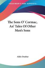THE SONS O' CORMAC, AN' TALES OF OTHER M af Aldis Dunbar
