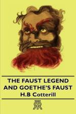 The Faust Legend And Goethe's Faust af H. B. Cotterill
