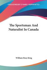 The Sportsman And Naturalist In Canada af William Ross King