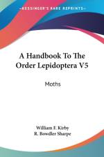 A HANDBOOK TO THE ORDER LEPIDOPTERA V5: af William F. Kirby