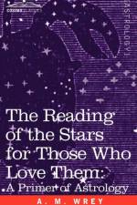 The Reading of the Stars for Those Who Love Them af A M Wrey