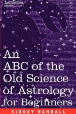 The ABC of the Old Science of Astrology af Sidney Randall