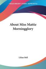 ABOUT MISS MATTIE MORNINGGLORY af Lilian Bell