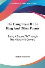 The Daughters Of The King And Other Poems: Being A Sequel To Through The Night And Onward af Walter Sweetman