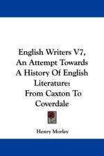 English Writers V7, An Attempt Towards A History Of English Literature: From Caxton To Coverdale af Henry Morley
