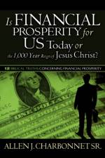 Is Financial Prosperity for Us Today or the 1,000 Year Reign of Jesus Christ? af Allen J Charbonnet
