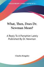 What, Then, Does Dr. Newman Mean?: A Reply To A Pamphlet Lately Published By Dr. Newman af Charles Kingsley