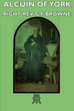 Alcuin Of York af Right Rev G F Browne