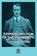 Edward Wilson Of The Antarctic af George Sever