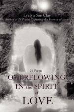 Overflowing in the Spirit of Love af Evelyn Sue Clay
