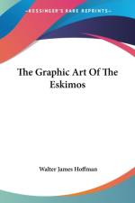 The Graphic Art Of The Eskimos af Walter James Hoffman