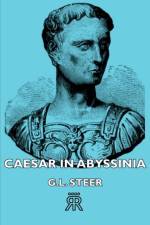 Caesar In Abyssinia af G.L. Steer