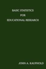 Basic Statistics For Educational Research af John A Kaufhold